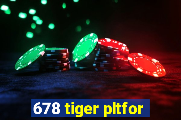 678 tiger pltfor